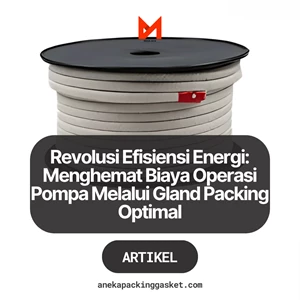 Revolusi Efisiensi Energi: Menghemat Biaya Operasi Pompa Melalui Gland Packing Optimal