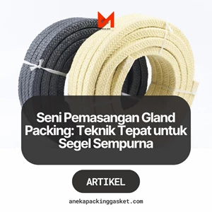 Seni Pemasangan Gland Packing: Teknik Tepat untuk Segel Sempurna