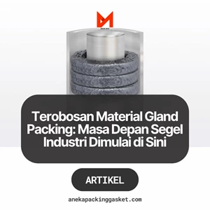 Terobosan Material Gland Packing: Masa Depan Segel Industri Dimulai di Sini